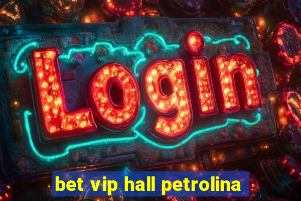 bet vip hall petrolina